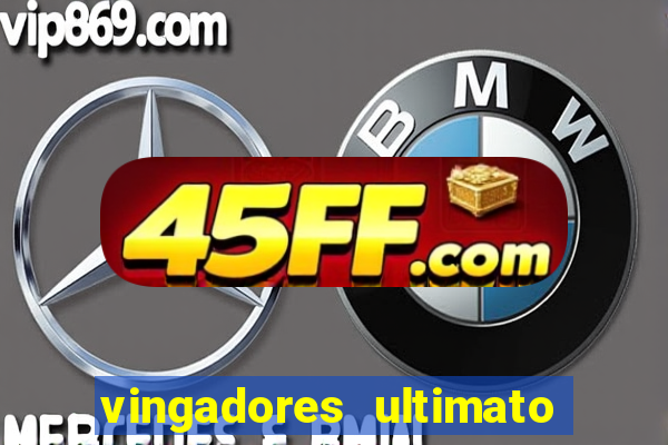 vingadores ultimato assistir dublado